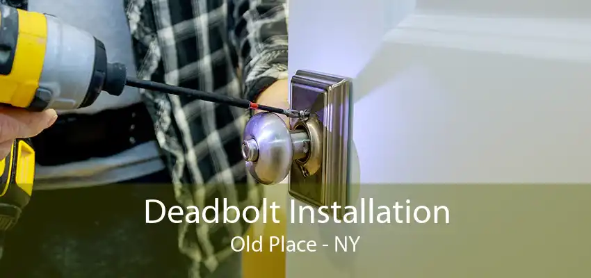 Deadbolt Installation Old Place - NY