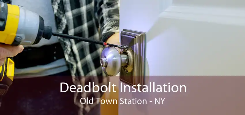 Deadbolt Installation Old Town Station - NY