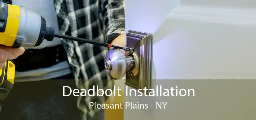 Deadbolt Installation Pleasant Plains - NY