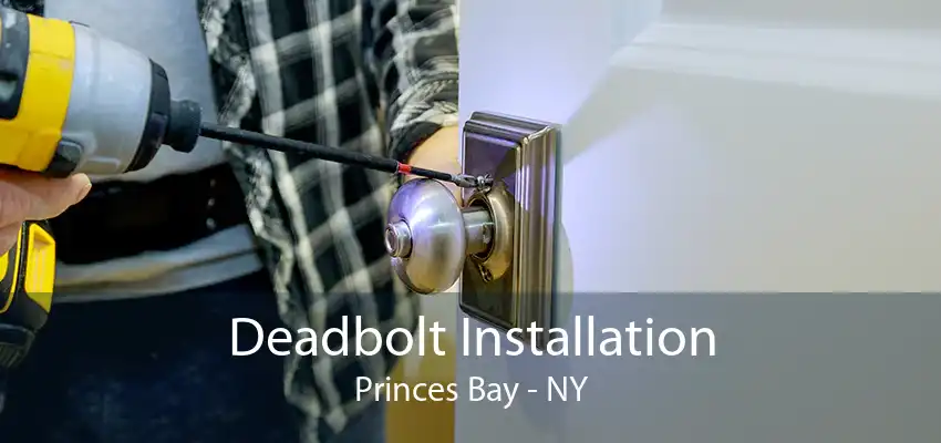 Deadbolt Installation Princes Bay - NY