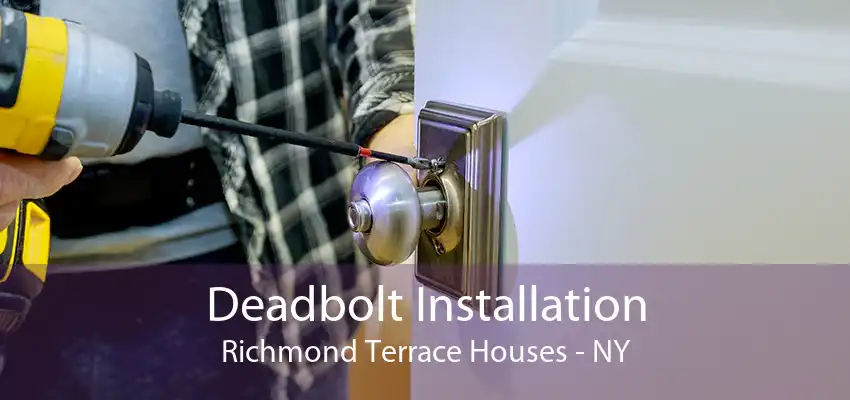Deadbolt Installation Richmond Terrace Houses - NY