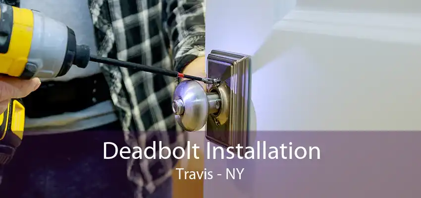 Deadbolt Installation Travis - NY