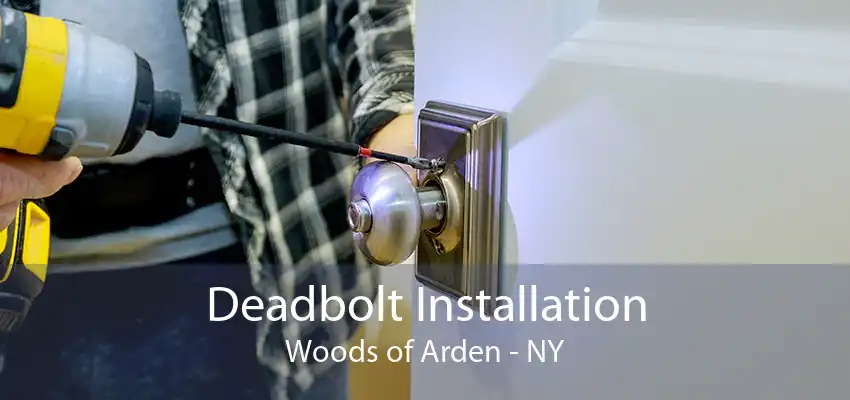 Deadbolt Installation Woods of Arden - NY