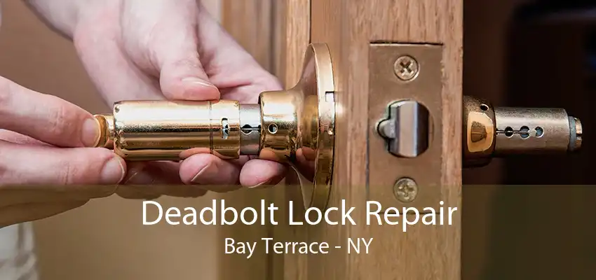 Deadbolt Lock Repair Bay Terrace - NY