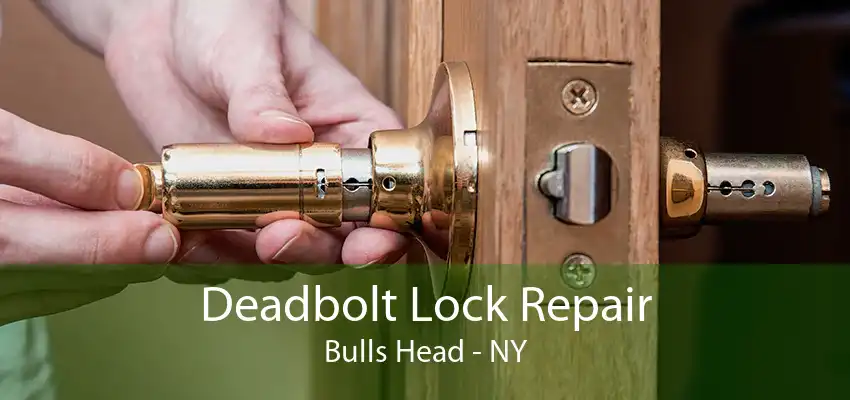 Deadbolt Lock Repair Bulls Head - NY