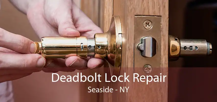 Deadbolt Lock Repair Seaside - NY