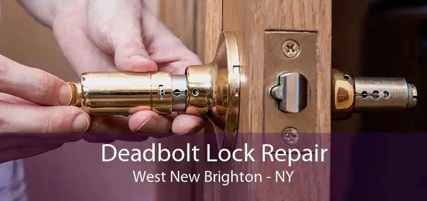 Deadbolt Lock Repair West New Brighton - NY