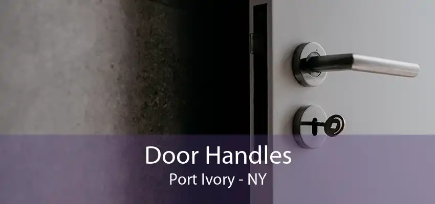 Door Handles Port Ivory - NY