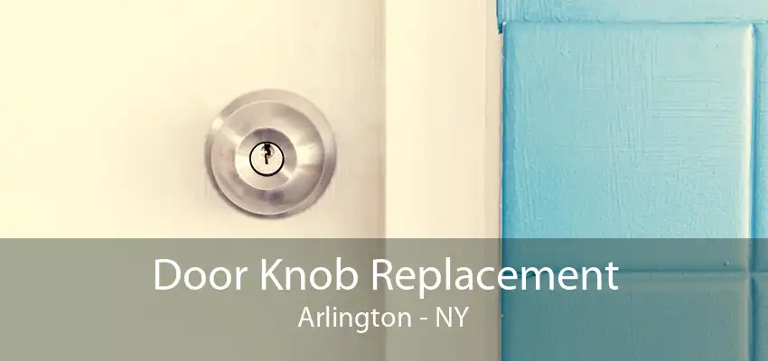 Door Knob Replacement Arlington - NY