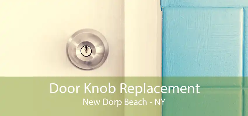 Door Knob Replacement New Dorp Beach - NY