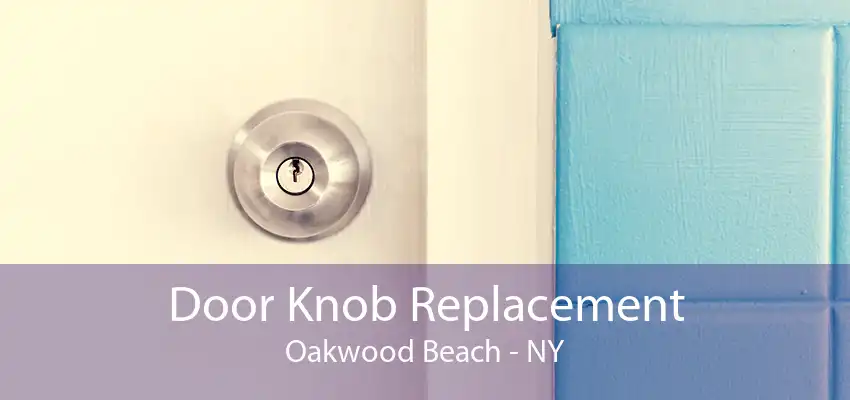 Door Knob Replacement Oakwood Beach - NY