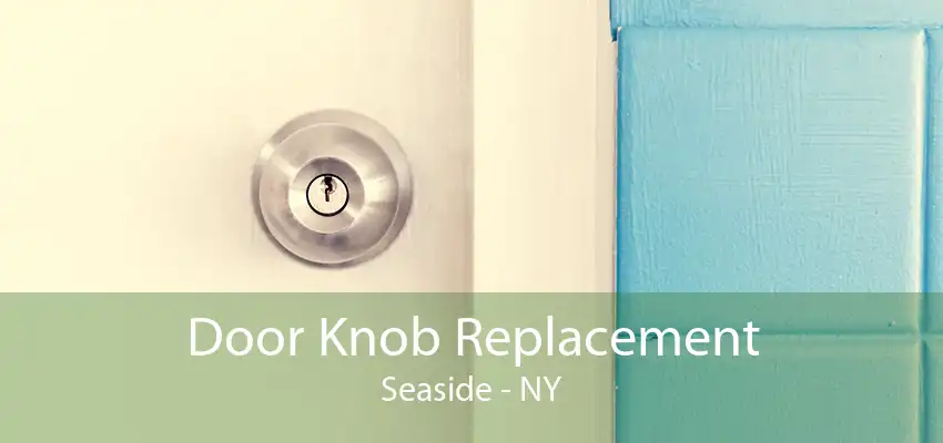 Door Knob Replacement Seaside - NY