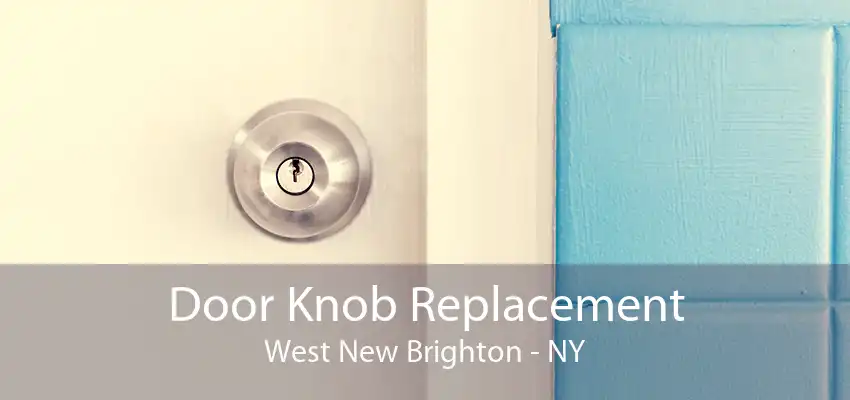 Door Knob Replacement West New Brighton - NY