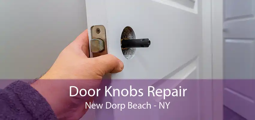 Door Knobs Repair New Dorp Beach - NY