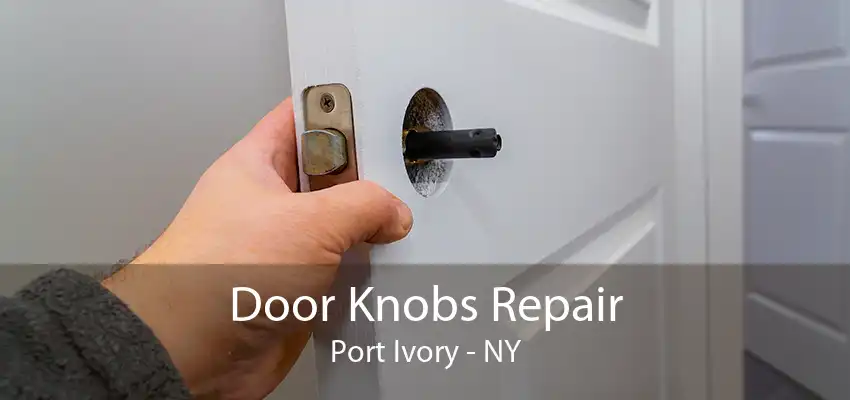 Door Knobs Repair Port Ivory - NY