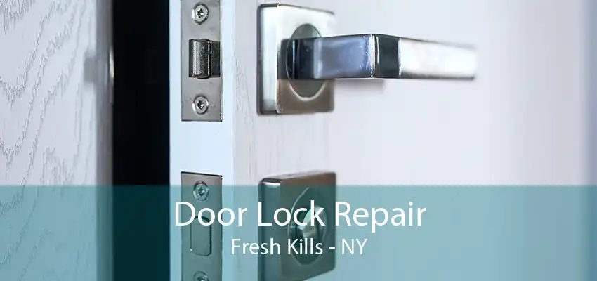 Door Lock Repair Fresh Kills - NY