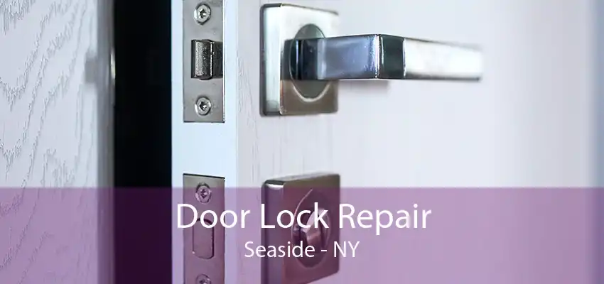 Door Lock Repair Seaside - NY