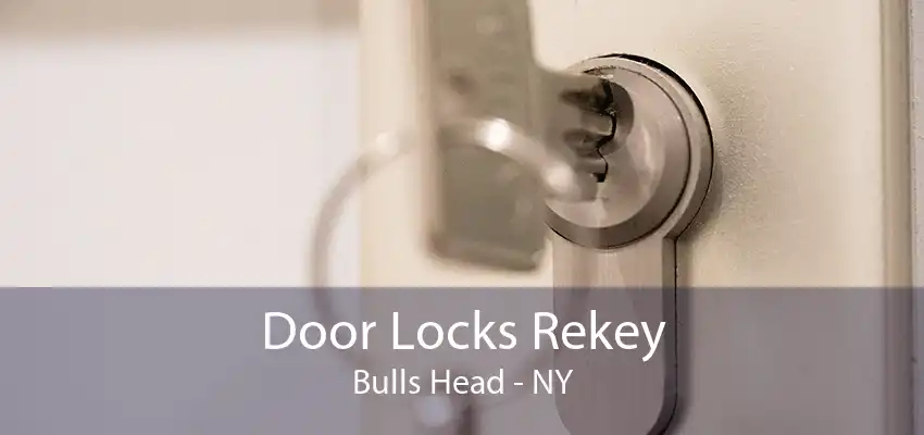 Door Locks Rekey Bulls Head - NY