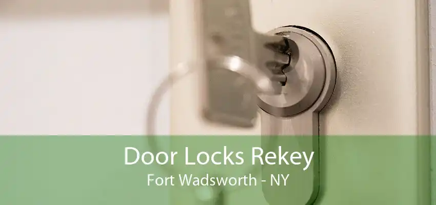 Door Locks Rekey Fort Wadsworth - NY