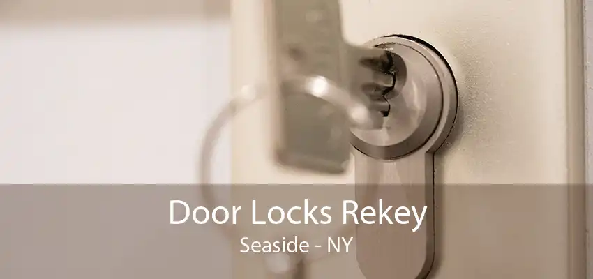 Door Locks Rekey Seaside - NY