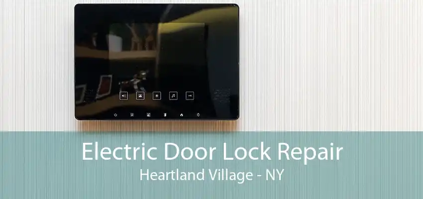 Electric Door Lock Repair Heartland Village - NY