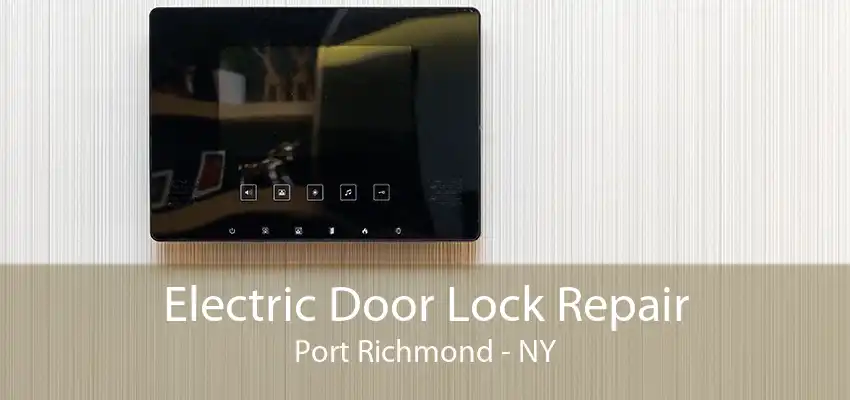 Electric Door Lock Repair Port Richmond - NY