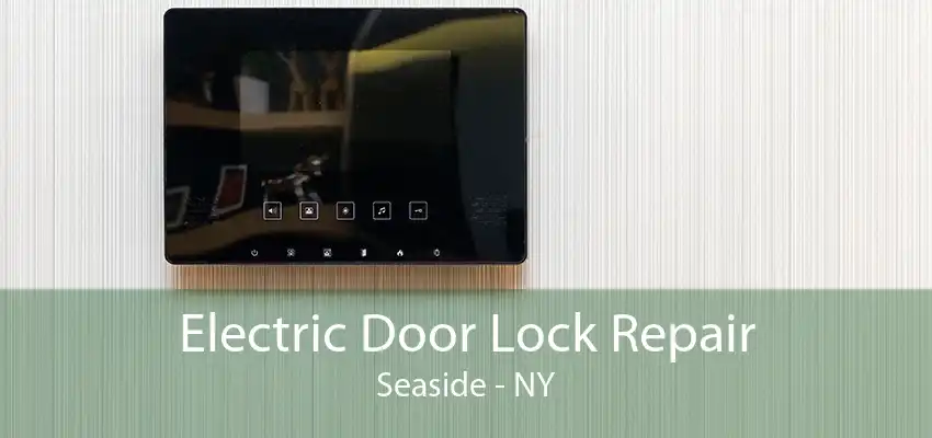 Electric Door Lock Repair Seaside - NY