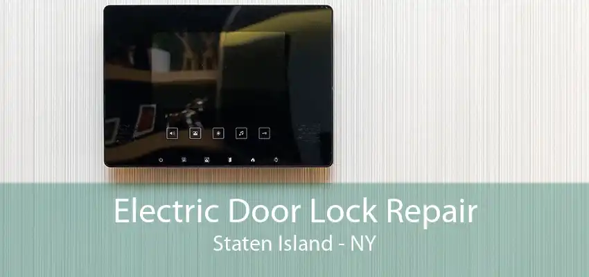 Electric Door Lock Repair Staten Island - NY