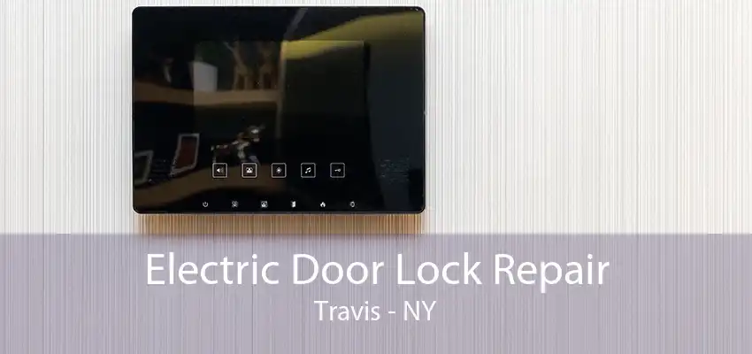 Electric Door Lock Repair Travis - NY