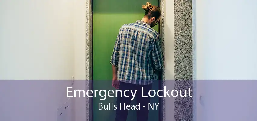 Emergency Lockout Bulls Head - NY