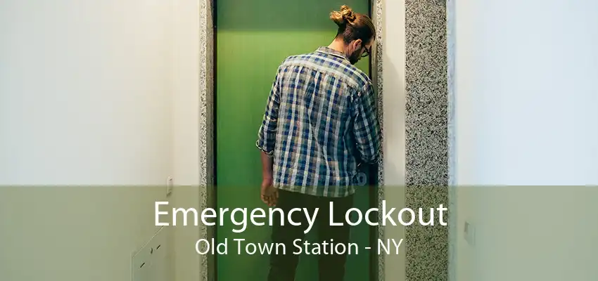 Emergency Lockout Old Town Station - NY
