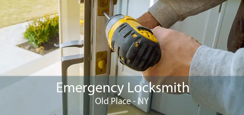 Emergency Locksmith Old Place - NY