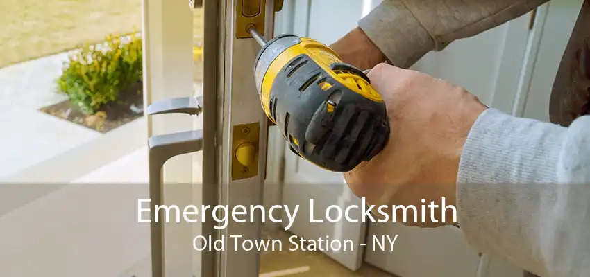 Emergency Locksmith Old Town Station - NY