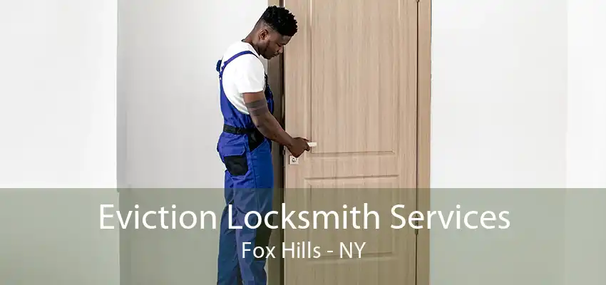 Eviction Locksmith Services Fox Hills - NY