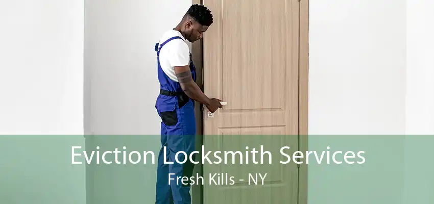 Eviction Locksmith Services Fresh Kills - NY