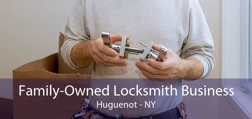 Family-Owned Locksmith Business Huguenot - NY