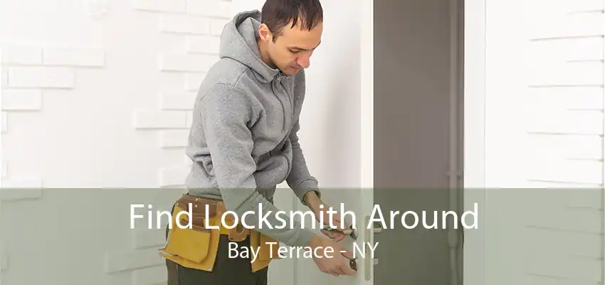 Find Locksmith Around Bay Terrace - NY