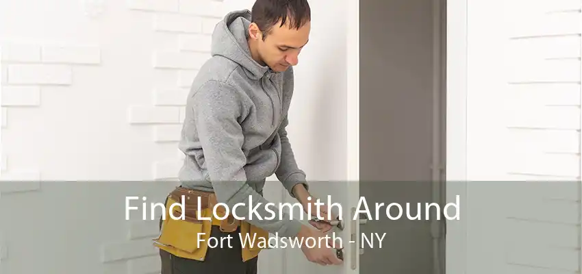Find Locksmith Around Fort Wadsworth - NY