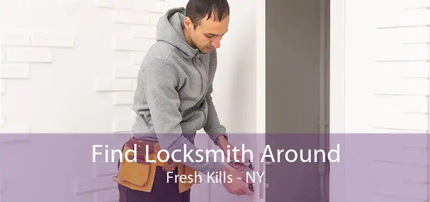 Find Locksmith Around Fresh Kills - NY