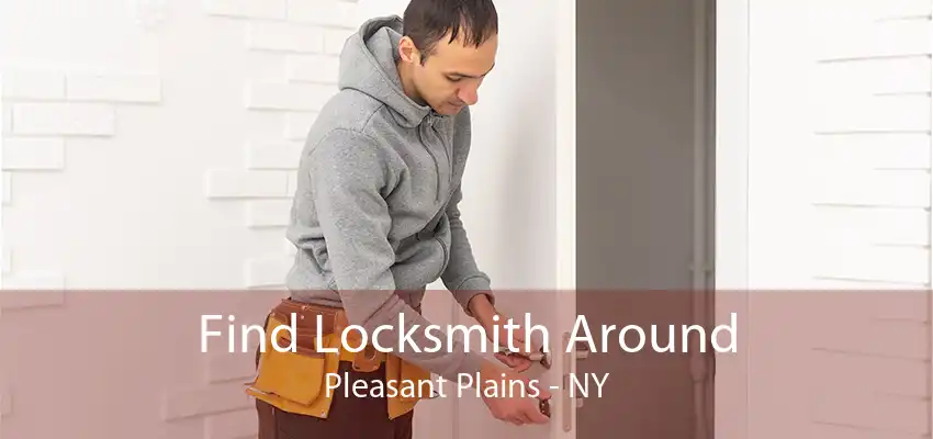 Find Locksmith Around Pleasant Plains - NY