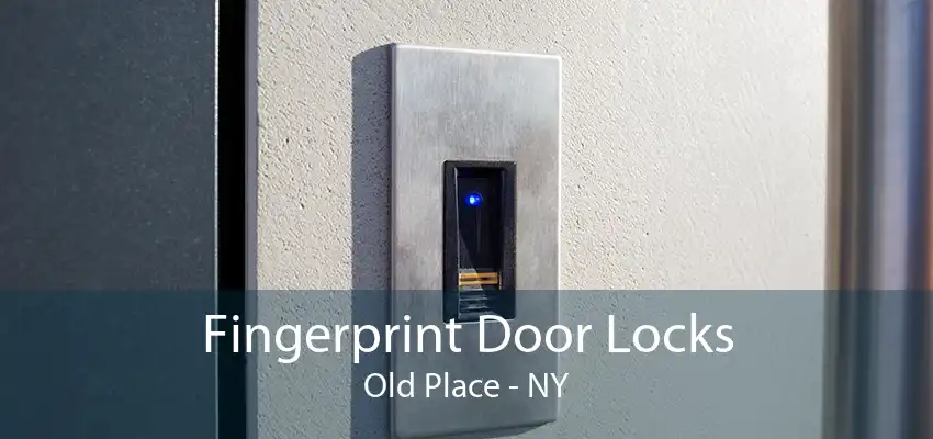 Fingerprint Door Locks Old Place - NY