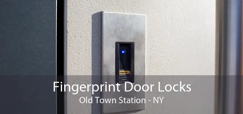 Fingerprint Door Locks Old Town Station - NY