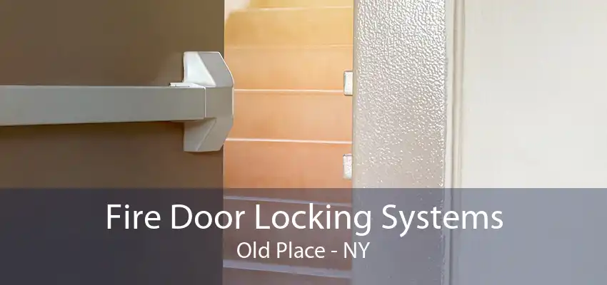 Fire Door Locking Systems Old Place - NY