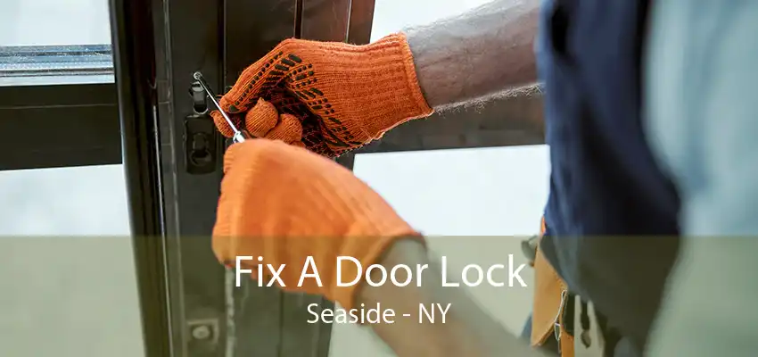 Fix A Door Lock Seaside - NY