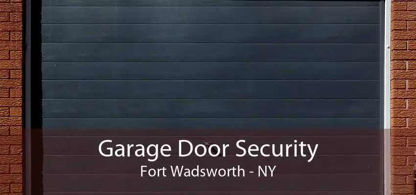 Garage Door Security Fort Wadsworth - NY