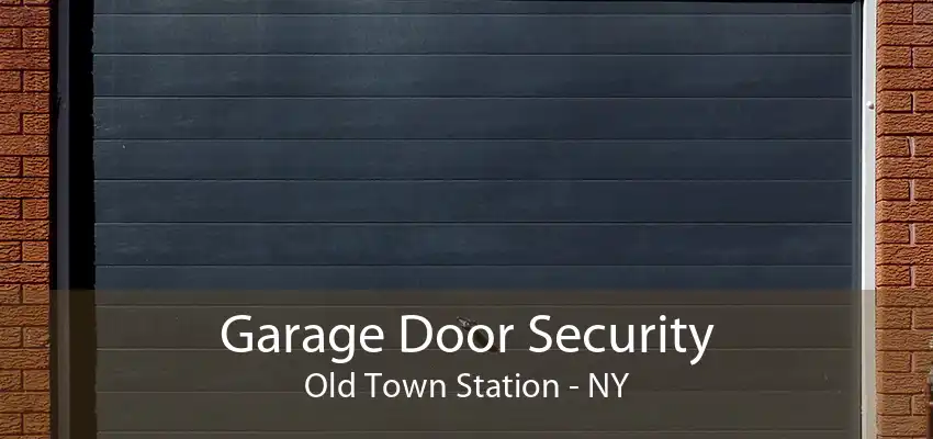 Garage Door Security Old Town Station - NY