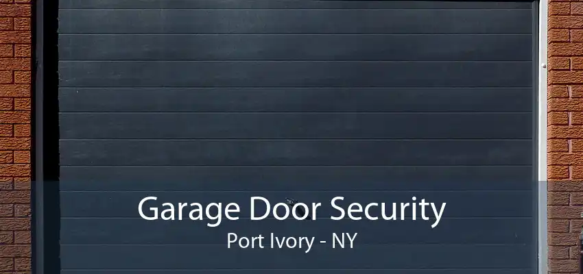Garage Door Security Port Ivory - NY