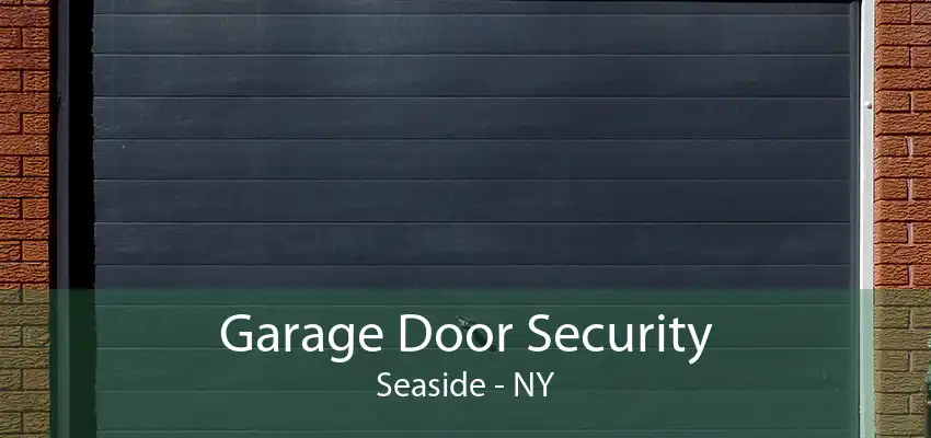 Garage Door Security Seaside - NY