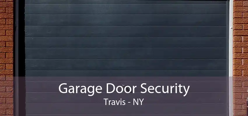 Garage Door Security Travis - NY