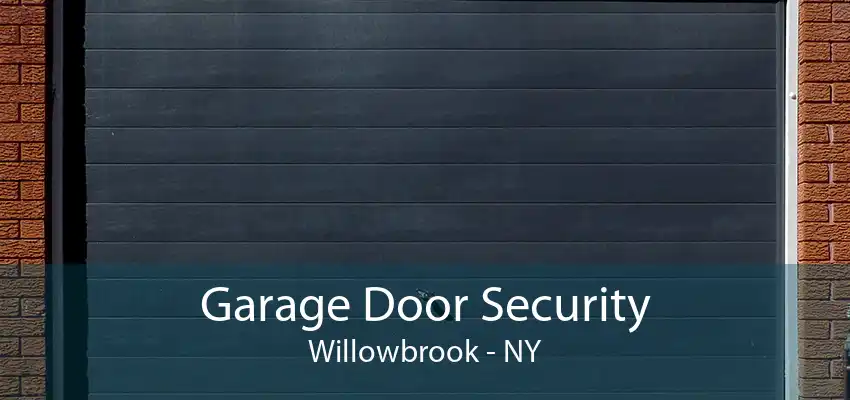 Garage Door Security Willowbrook - NY